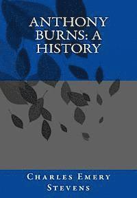 Charles Emery Stevens - Anthony Burns: A History, Häftad