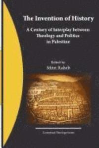 bokomslag The Invention of History: A Century of Interplay between Theology and Politics in Palestine