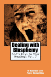 God's Keys to Your Healing: Dealing with Blasphemy 1