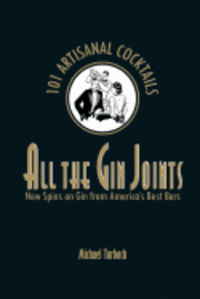 bokomslag All the Gin Joints: New Spins on Gin from America's Best Bars