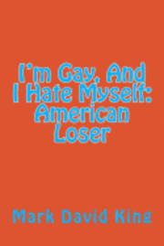 bokomslag I'm Gay, And I Hate Myself: American Loser