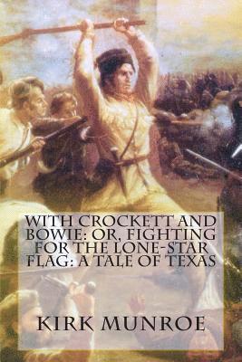 bokomslag With Crockett and Bowie: Or, Fighting for the Lone-Star Flag: A Tale of Texas