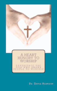 bokomslag A Heart Hungry to Worship