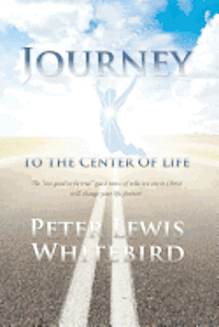 Journey To The Center Of Life: The too good to be true good news of who we are in Christ. 1