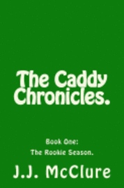 bokomslag The Caddy Chronicles, Book One.: Book One: The Rookie Season.