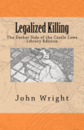 John R. Wright Ph. D. - Legalized Killing: The Darker Side of the Castle Laws (Library Edition), Häftad