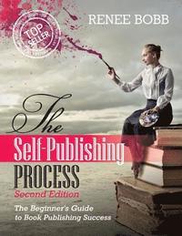 bokomslag The Self-Publishing Process: The Begginer's Guide to Book Publishing Success