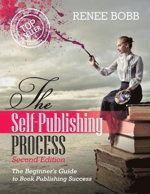 The Self-Publishing Process: The Begginer's Guide to Book Publishing Success 1