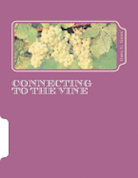 bokomslag Connecting To The Vine: Congratulations on accepting the challenge to get connected to the vine.