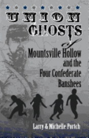 bokomslag UNION GHOSTS OF MOUNTSVILLE HOLLOW (And The Four Confederate Banshees)