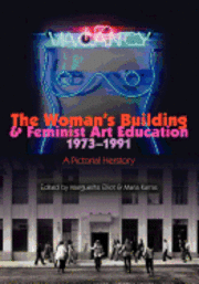 bokomslag The Woman's Building and Feminist Art Education 1973-1991: A Pictorial Herstory