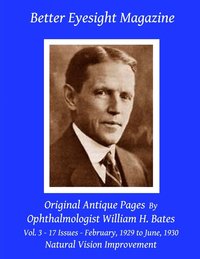 bokomslag Better Eyesight Magazine - Original Antique Pages By Ophthalmologist William H. Bates - Vol. 3 - 17 Issues - February, 1929 to June, 1930