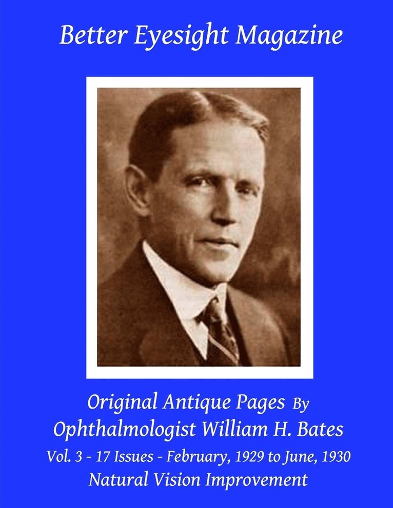 Better Eyesight Magazine - Original Antique Pages By Ophthalmologist William H. Bates - Vol. 3 - 17 Issues - February, 1929 to June, 1930 1