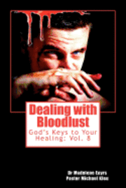 bokomslag Dealing with Bloodlust: God's Keys to Your Healing