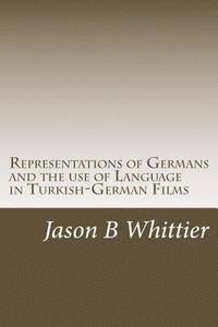 bokomslag Representations of Germans and the use of Language in Turkish-German Films: Turkish, German, Turkish-German cinema, Fatih Akin, Thomas Arslan