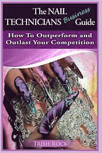 bokomslag The Nail Technicians Business Guide - How To Outperform And Outlast Your Competition