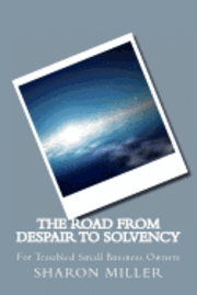 Sharon Miller - The Road from Despair to Solvency: For Small Business Owners in Trouble, Häftad