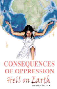 bokomslag Consequences of Oppression: Hell on Earth