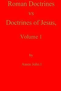 bokomslag Roman Doctrines vs Doctrines of Jesus, Volume 1