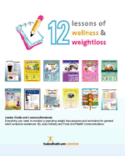 bokomslag 12 Lessons of Wellness and Weight Loss: Everything you need to conduct a year-long weight loss program and curriculum for general adult audiences. By