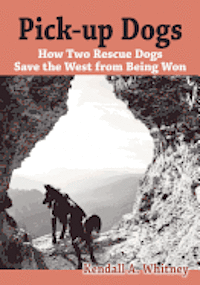 bokomslag Pick-Up Dogs: How Two Rescue Dogs Save the West from Being Won