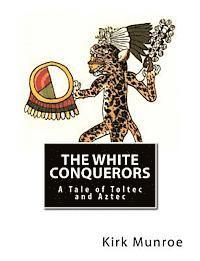 bokomslag The White Conquerors: A Tale of Toltec and Aztec