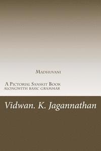 bokomslag Madhuvani - A Pictorial Sanskrit Book alongwith basic grammar: Samskrutha Chaitrika Akshara Maala