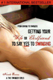 bokomslag From Boring to Swinger: Getting Your Wife or Girlfriend to Say YES to Swinging