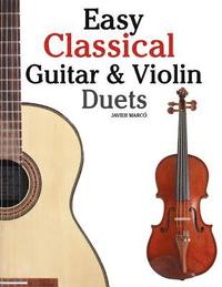 bokomslag Easy Classical Guitar & Violin Duets: Featuring Music of Bach, Mozart, Beethoven, Vivaldi and Other Composers.in Standard Notation and Tablature.