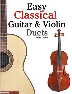 Easy Classical Guitar & Violin Duets: Featuring Music of Bach, Mozart, Beethoven, Vivaldi and Other Composers.in Standard Notation and Tablature. 1