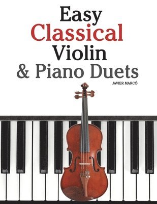 Marc - Easy Classical Violin & Piano Duets: Featuring Music of Bach, Mozart, Beethoven, Strauss and Other Composers., Häftad