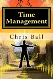 bokomslag Time Management: A Simple Step-by-Step Guide to Getting More Done in Less Time