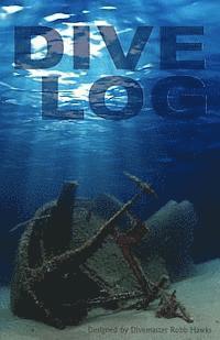 Dive Log: A Divemaster's Dive Log 1