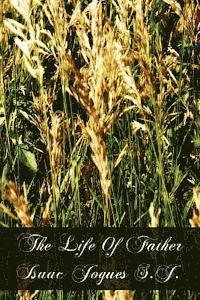 The Life Of Father Isaac Jogues S.J. 1