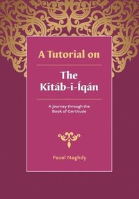 bokomslag A tutorial on the Kitáb-i-Íqán: A journey through the Book of Certitude