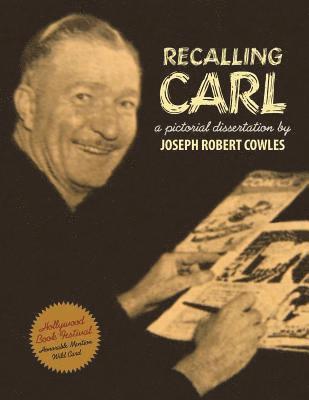 Joseph Robert Cowles, Barbora Holan Cowles - Recalling Carl: Essays and images regarding the world's most prolific best-selling storyteller and master cartoonist., Häftad