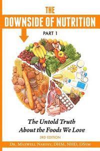 bokomslag The Downside of Nutrition Part I: The Untold Truths About the Foods We Love