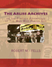 bokomslag The Arliss Archives: or the Further Adventures of The Man Who Played God