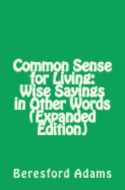 Common Sense for Living: Wise Sayings in Other Words (Expanded Edition) 1