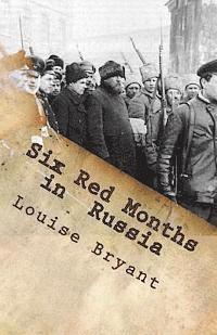 bokomslag Six Red Months in Russia: An Observers Account of Russia Before and During the Proletarian Dictatorship