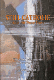 bokomslag Still Catholic After All These Years Complete Version: The book I wish someone had written for me.