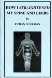 Ethan Sherman - How I Straightened My Spine and Limbs, Häftad