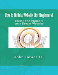 bokomslag How to Build a Website (for Beginners): Create and Promote your Dream Website