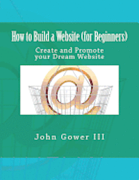 III Gower, John - How to Build a Website (for Beginners): Create and Promote your Dream Website, Häftad. Tillgänglighet: Lägg i varukorg