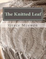 bokomslag The Knitted Leaf: Hand Knitting Stitch Designs and Stitch Dictionary For Leaf Lovers