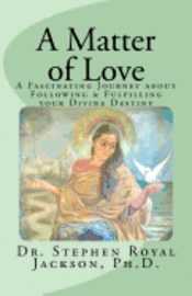 A Matter of Love: A Fascinating Journey about Following & Fulfilling your Divine Destiny 1