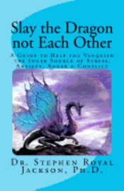 bokomslag Slay the Dragon not Each Other: A Guide to Help you Vanquish the Inner Source of Stress, Anxiety, Anger & Conflict