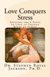 bokomslag Love Conquers Stress: Applying the 8 Steps to Love to Various Kinds of Stress