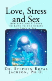 bokomslag Love, Stress & Sex: Applying the 8 Steps to Love to the Stress of Love & Sex