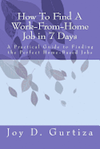 bokomslag How To Find A Work-From-Home Job in 7 Days: A Practical Guide to Finding the Perfect Home-Based Jobs